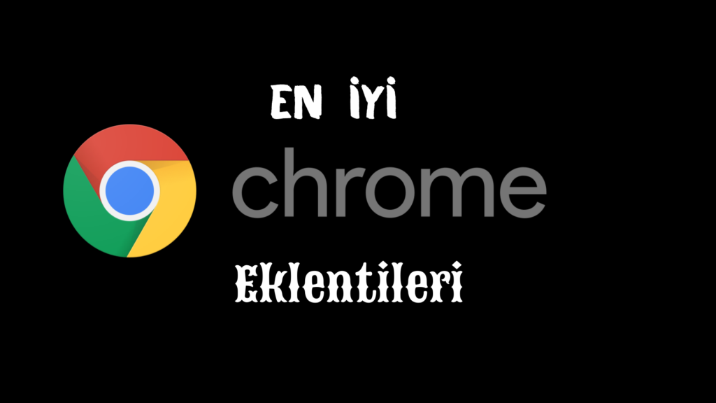 En İyi Google Chrome Eklenti Listesi 2021